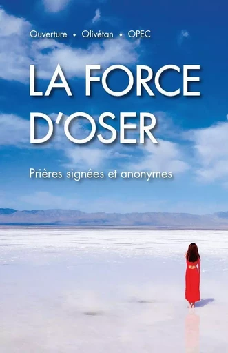 La force d'oser. Prières signées et anonymes -  Collectif - OLIVETAN