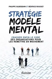 Stratégie modèle mental - Cracker enfin le code des organisations pour les remettre en mouvement