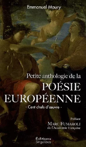 Petite anthologie de la poésie européenne - cent chefs-d'oeuvre -  - SINGULIERES