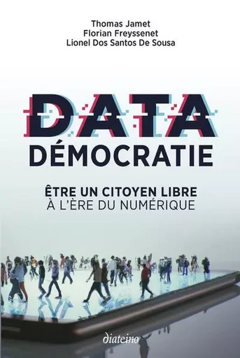 Data démocratie - Etre un citoyen libre à l'ère du numérique - Thomas Jamet, Florian Freyssenet, Lionel Dos Santos de Sousa - Tredaniel