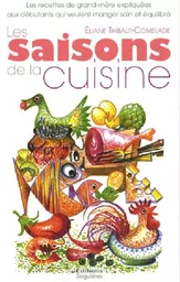 Les saisons de la cuisine - les recettes de grand-mère expliquées aux débutants qui veulent manger sain et équilibré