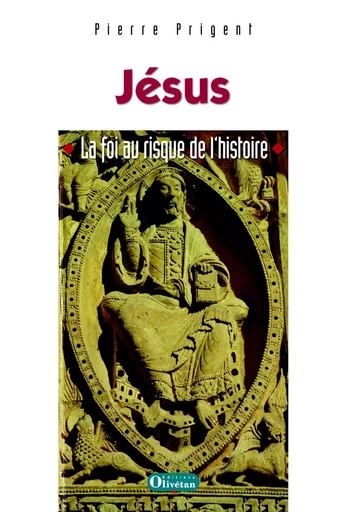 Jésus, la foi au risque de l’histoire - Pierre Prigent - OLIVETAN