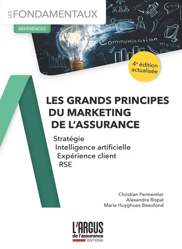 Les grands principes du marketing de l'assurance - Christian PARMENTIER, Alexandre Rispal, Marie Huyghues-Beaufond - ARGUS