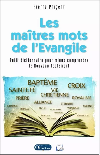 Les maîtres mots de l'Evangile Petit dictionnaire pour mieux comprendre le Nouveau Testament - Pierre Prigent - OLIVETAN