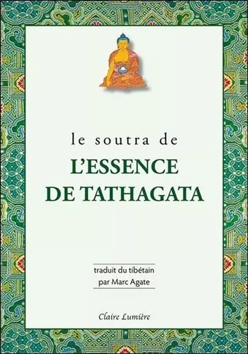 Le Soutra de l'essence de Tathagata - Marc Agate - CLAIRE LUMIERE