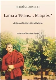 Lama à 19 ans... Et après ? De la méditation à la télévision