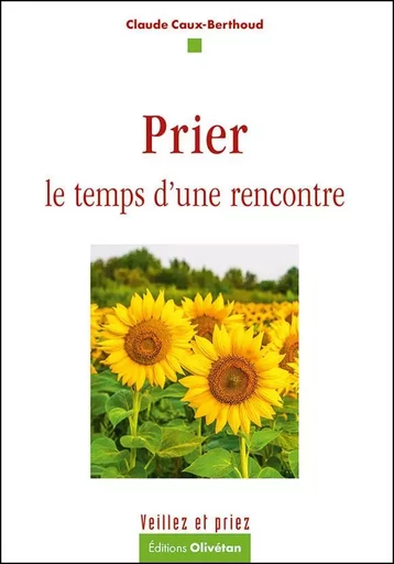 Prier le temps d'une rencontre - Claude CAUX-BERTHOUD - OLIVETAN