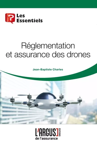 Règlementation et assurances des drones - Jean-Baptiste Charles, P.-Olivier Leblanc - ARGUS