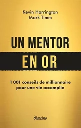 Un mentor en or - 1 001 conseils de millionnaire pour une vie accomplie