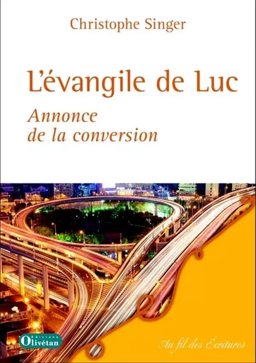 L'évangile de Luc, annonce de la conversion - CHRISTOPHE SINGER - OLIVETAN