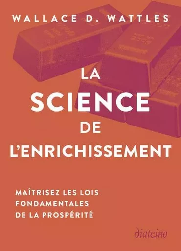 La Science de l'enrichissement - Maîtrisez les lois fondamentales de la prospérité - Wallace Wattles - Tredaniel