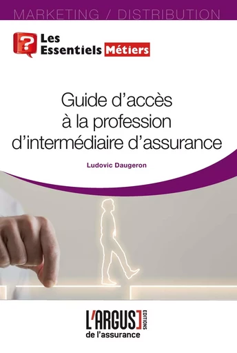 Guide d'accès à la profession d'intermédiaire d'assurance - Ludovic Daugeron - ARGUS