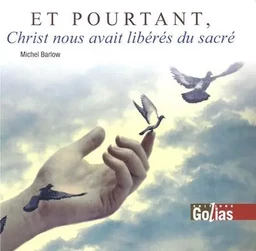 Et pourtant, Christ nous avait libérés du sacré ! - essai