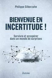 Bienvenue en incertitude ! - Survivre et prospérer dans un monde de surprises