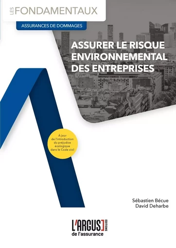 Assurer le risque environnemental des entreprises - David Deharbe, Sébastien Becue - ARGUS