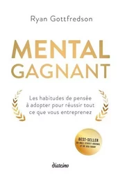 Mental gagnant - Les habitudes de pensée à adopter pour réussir tout ce que vous entreprenez