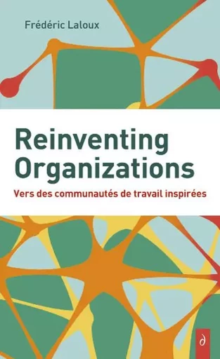 Reinventing Organizations - Vers des communautés de travail inspirés - Frédéric Laloux - Tredaniel