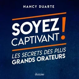 Soyez captivant ! Les secrets des plus grands orateurs