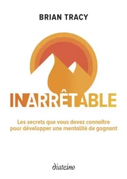 Inarrêtable - Les secrets que vous devez connaître pour développer une mentalité de gagnant