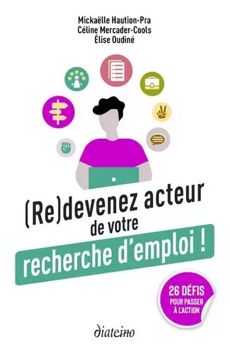 (Re)devenez acteur de votre recherche d'emploi - 26 défis pour passer à l'action - Mickaelle Haution-Pra, Céline Mercader-Cools, Elise Oudiné - Tredaniel