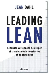 Leading Lean - Repensez votre façon de diriger et tranformez les obstacles en opportunités