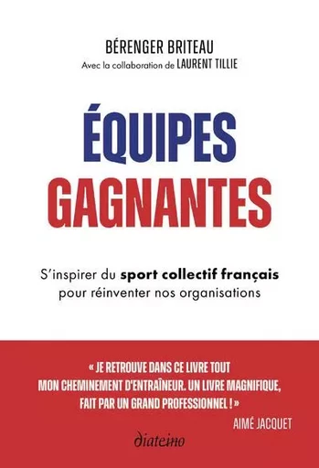 Équipes gagnantes - S'inspirer du sport collectif français pour réinventer nos organisations - Bérenger Briteau - Tredaniel