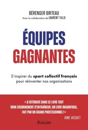 Équipes gagnantes - S'inspirer du sport collectif français pour réinventer nos organisations