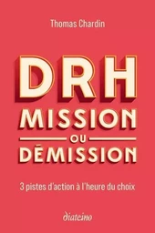 DRH : mission ou démission - 3 pistes d'action à l'heure du choix