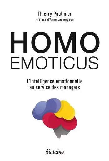 Homo emoticus - L'intelligence émotionnelle au service des managers - Thierry Paulmier - Tredaniel