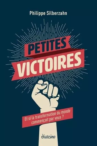 Petites victoires - Et si la transformation du monde commençait par vous ? - Philippe Silberzahn - Tredaniel