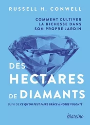 Des hectares de diamants - Comment cultiver la richesse dans son propre jardin