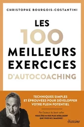 Les 100 meilleurs exercices d'autocoaching - Techniques simples et éprouvées pour développer votre plein potentiel