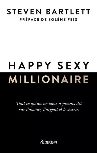 Happy sexy millionaire - Tout ce qu'on ne vous a jamais dit sur l'amour, l'argent et le succès - Steven Bartlett - Tredaniel