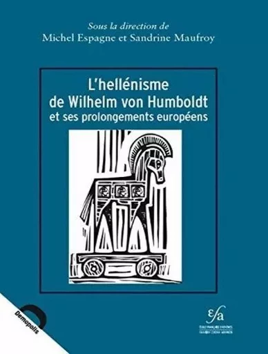 L'hellénisme de Wilhelm von Humboldt et ses prolongements européens - Espagne M., Maufroy S. - École française d'Athènes