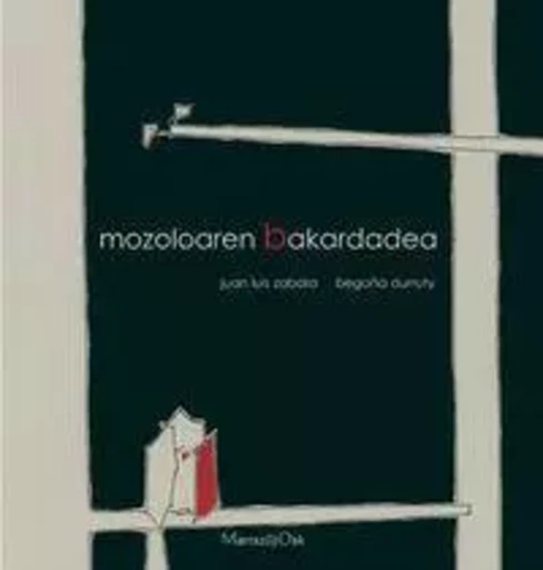 MOZOLOAREN BAKARDADEA -  ZABALA, JUAN LUIS - EREIN