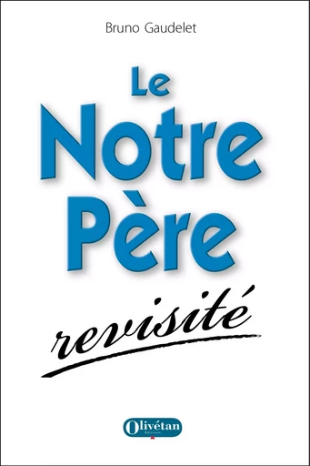 Le Notre Père revisité - Bruno Gaudelet - OLIVETAN