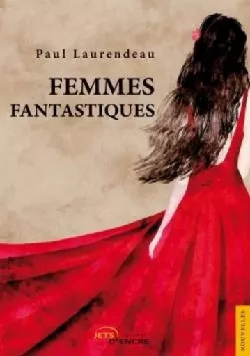 Femmes fantastiques - Paul Laurendeau - JETS ENCRE