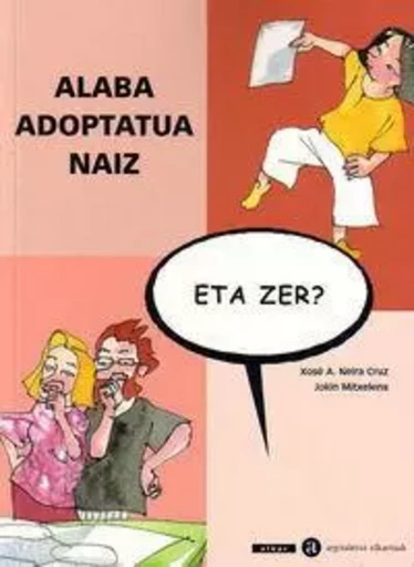 ALABA ADOPTATUA NAIZ, ETA ZER? -  NEIRA CRUZ, XOSE A. - ELKAR