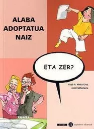 ALABA ADOPTATUA NAIZ, ETA ZER?