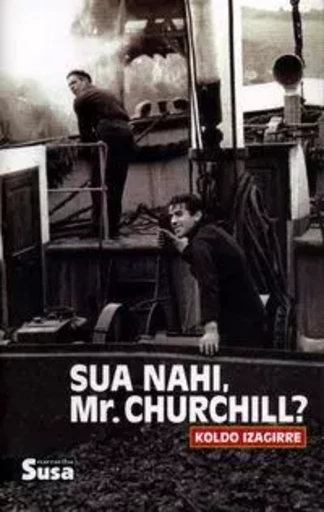 SUA NAHI, MR. CHURCHILL? -  IZAGIRRE, KOLDO - SUSA