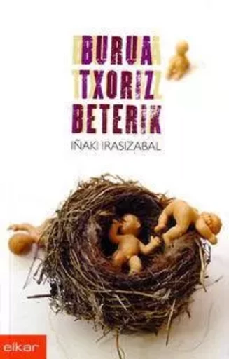 BURUA TXORIZ BETERIK -  IRASIZABAL, IYAKI - ELKAR