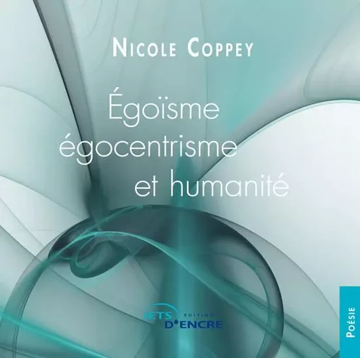 Egoisme, égocentrisme et humanité - Nicole Coppey - JETS ENCRE