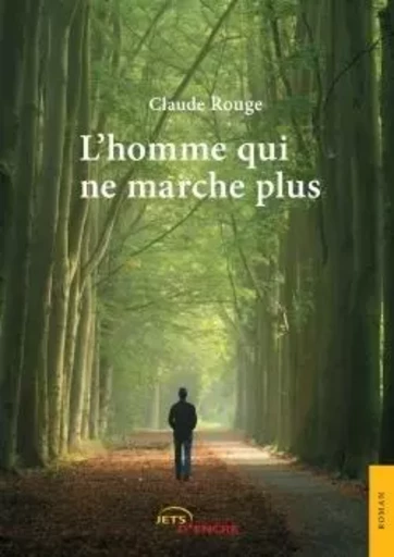 L'homme qui ne marche plus - Claude Rouge - JETS ENCRE