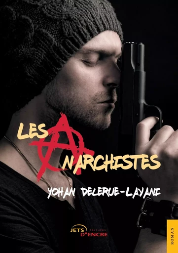 Les Anarchistes - Yohan Delerue-Layani - JETS ENCRE