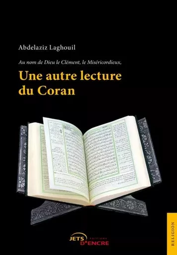 Une autre lecture du Coran - Abdelaziz Laghouil - JETS ENCRE