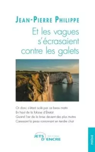 Et les vagues s'écrasaient contre les galets - Jean-Pierre PHILIPPE - JETS ENCRE