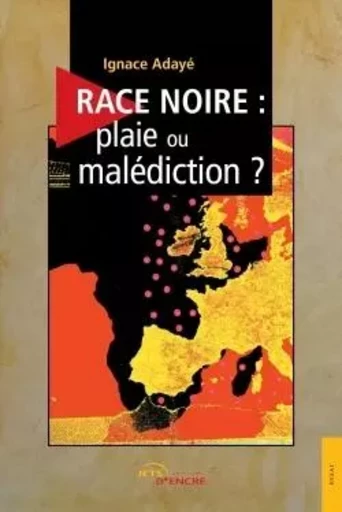 Race noire, plaie ou malédiction ? - Ignace Adayé - JETS ENCRE