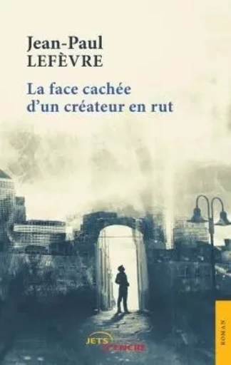 La face cachée d'un créateur en rut - Jean-Paul Lefèvre - JETS ENCRE