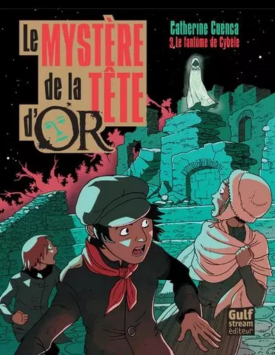 Le Mystère de la tête d'Or - tome 3 Le fantôme de Cybèle - Catherine Cuenca - Gulf stream Editeur