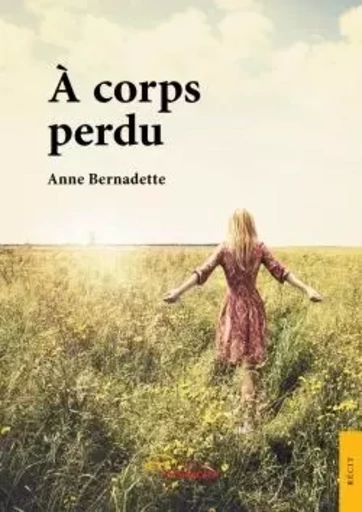 A corps perdu - Anne Bernadette - JETS ENCRE